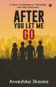 After You Let Me Go: A Story Of Resilience Friendship And Self-Discovery