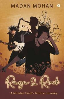 Raga 2 Rock : A Mumbai Tamil’S Musical Journey