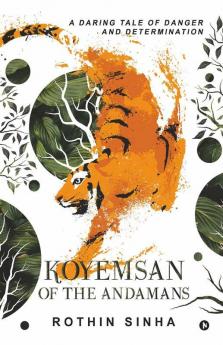 Koyemsan Of The Andamans : A Daring Tale Of Danger And Determination