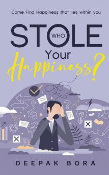 Who Stole Your Happiness? : Come Find Happiness that lies within you