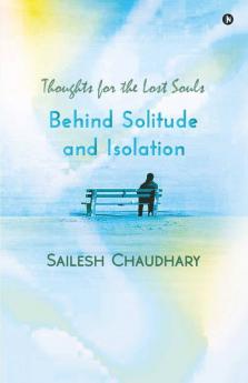 Behind Solitude And Isolation: Thoughts For The Lost Souls