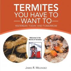Termites You Have to Want To