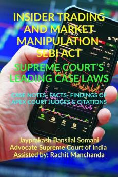 Insider Trading And Market Manipulation- Sebi Act- Supreme Court’S Leading Case Laws: Case Notes- Facts- Findings Of Apex Court Judges & Citations: ... Findings Of Apex Court Judges And Citations