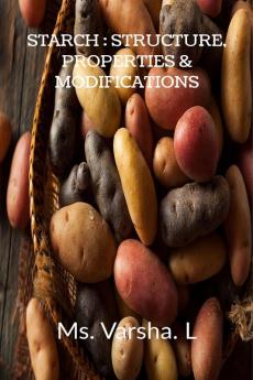 STARCH: STRUCTURE PROPERTIES & MODIFICATIONS