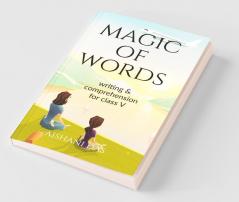 Magic Of Words: Writing And Comprehension For Class 5