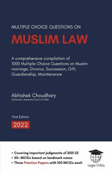 Multiple Choice Questions On Muslim Law: A Comprehensive Compilation Of 1000 Multiple Choice Questions On Muslim Marriage Divorce Succession Gift Guardianship Maintenance
