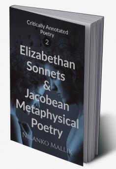 Critically Annotated Poetry 2: Elizabethan Sonnets and Jacobean Metaphysical Poetry