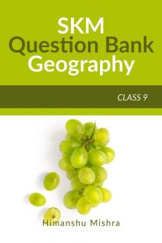 SKM Question Bank GEOGRAPHY CLASS 9 : NCERT Based Sure Shot Questions