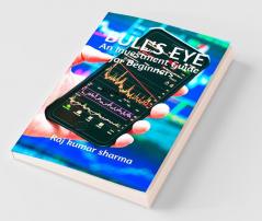 Bull'S Eye : An Investment Guide For Beginners