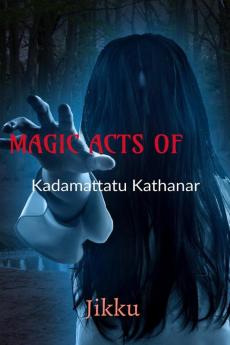 MAGIC ACTS OF Kadamattathu Kathanar: The  south Indian priest who was believed to have magical powers.