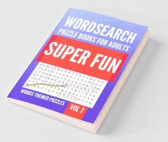 Wordsearch Puzzle Books For Adults | Super Fun Words Themed Puzzles | Vol 7
