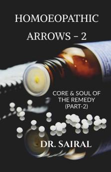 Homoeopathic Arrows -2: Core And Soul Of The Remedy (Part -2)
