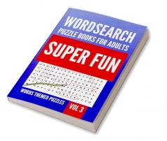 Wordsearch Puzzle Books For Adults | Super Fun Words Themed Puzzles | Vol 3