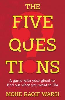The Five Questions: A Game With Your Ghost To Find Out What You Want In Life