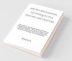 Micro Meditation Techniques Via Poetry And Nature: This Series Is Specifically Written For Mental Health Awareness. There Lies A Hope Even In Despair. Please Know That Sometimes It'S Okay Not To B...