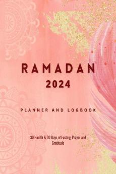 Ramadan 2022 Planner and Logbook: 30 Hadith & 30 Days of Fasting Prayer and Gratitude : Seek the Blessings Of Ramadan With a Perfect Planner and Logbook