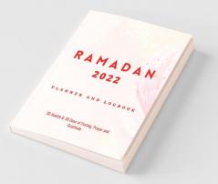 Ramadan 2022 Planner and Logbook: 30 Hadith & 30 Days of Fasting Prayer and Gratitude : Seek the Blessings Of Ramadan With a Perfect Planner and Logbook