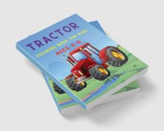 Tractor Coloring Book for Kids Ages 4-8 : A Coloring Book for Toddlers Preschoolers and Children With Various Tractor Designs and Backgrounds