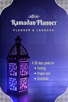 Ramadan Planner and Logbook: : A Guided Journal and Planner With 30 Hadith and Reflections on Good Deeds Seek the Blessings Of Ramadan With a Perfect Planner and Logbook