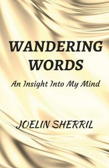 Wandering Words: An Insight Into My Mind