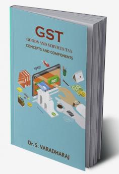 GST GOODS AND SERVICES TAX : Concepts and Components