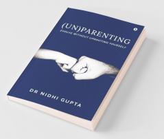 (Un)Parenting : Evolve Without Uprooting Yourself