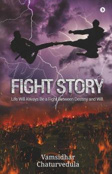 Fight Story: Life Will Always Be A Fight Between Destiny And Will