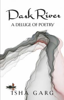 Dark River : A Deluge Of Poetry