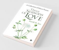 Three Seasons Of Love: A Collection Of Micro Poems
