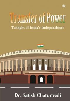 Transfer Of Power: Twilight Of India'S Independence