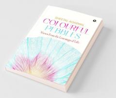 Colourful Pebbles : Verses From The Learnings Of Life
