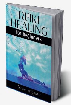 Reiki Healing For Beginners Irene Higgins : Essential Techniques for Enhancing Your Energy Levels and Clearing Your Aura Using Reiki. Improve your Spiritual Life From Today and Heal Yourself (2022 ...