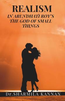 Realism In Arundhati Roy’S The God Of Small Things : Social Realism In Arundhati Roy'S Novels