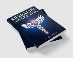 Kundalini Awakening Nigel West : The Complete Guide to Higher Consciousness Clairvoyance Chakra Energy and Psychic Visions. Open the Third Eye and ... Spiritual Enlightenment (2022 for Beginners)