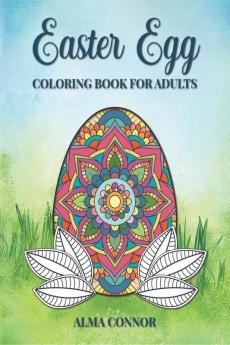 Easter Egg Coloring Book for Adults : An Adult Coloring Book with 60 Detailed Easter Eggs Designs for Relaxation and Stress Relief