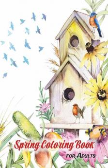 Spring Coloring Book For Adults : An Adult Coloring Book With Relaxing Spring Scenes Birds Flowers Beautiful Landscapes And Cute Animals