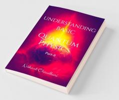 Understanding Basic Quantum Physics Part Ii