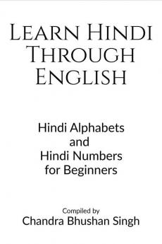 Learn Hindi Through English : Hindi Alphabets and Hindi Numbers for Beginners