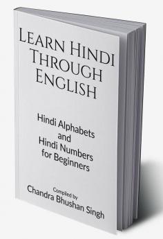 Learn Hindi Through English : Hindi Alphabets and Hindi Numbers for Beginners