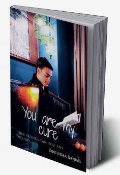 You are my cure : True friends can heal any wound.