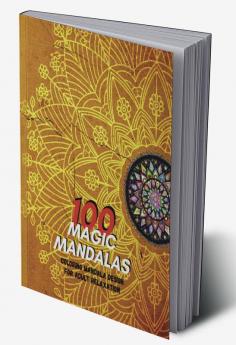 100 MAGIC MANDALAS : Amazing models. An adult coloring book mandala-style patterns for stress relief