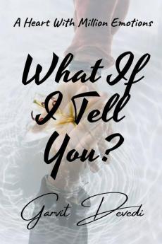 What If I Tell You? : A Heart With Million Emotions