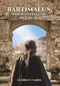 Bartimaeus the Blind Beggar of Jericho