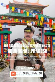 The Archaeological Explorations Of Arunachal Pradesh: The Brief History Of Explorations