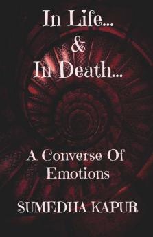 In Life...& In Death...: A Converse Of Emotions
