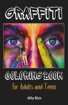 Graffiti Coloring Book: Cool Street Art Coloring Book For Adults And Teens | Unique Graffiti Design Illustrations And Drawing Pages