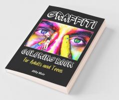 Graffiti Coloring Book: Cool Street Art Coloring Book For Adults And Teens | Unique Graffiti Design Illustrations And Drawing Pages