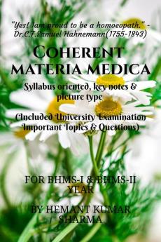 Coherent materia medica : Syllabus oriented key note &amp; picture type study of Homoeopathic materia medica (Included University Examination Important Topics &amp; Questions)