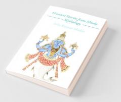 Greatest Stories From Hindu Mythology: Expressions Of A Beautiful Culture