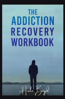 The Addiction Recovery Workbook : Motivational Interviewing and Cognitive Behavioral Therapy (CBT) for the Treatment of Compulsive Behaviour (2022 Guide for Beginners)